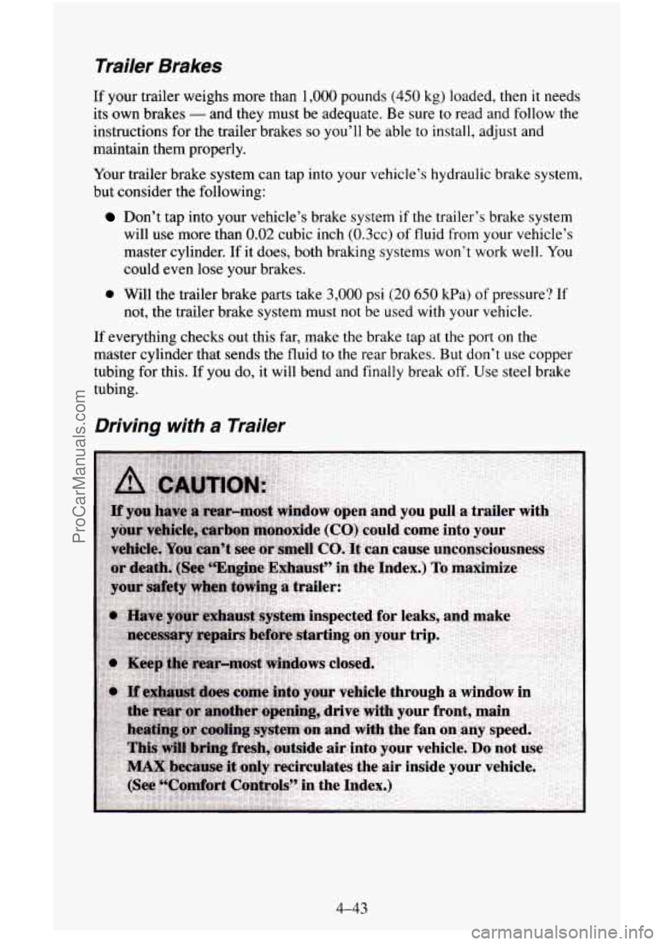 CHEVROLET SUBURBAN 1996 Owners Manual Trailer Brakes
If your trailer weighs more than 1,000 pounds (450 kg) loaded, then it needs
its own brakes
- and they must be adequate. Be sure to read and follow the
instructions for t CHEVROLET SUBURBAN 1996 Owners Manual Trailer Brakes
If your trailer weighs more than 1,000 pounds (450 kg) loaded, then it needs
its own brakes
- and they must be adequate. Be sure to read and follow the
instructions for t