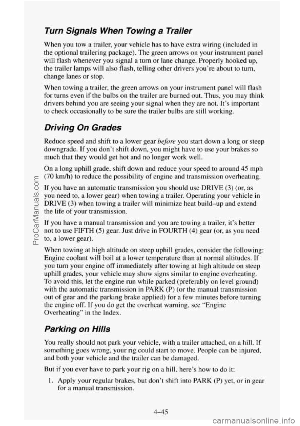 CHEVROLET SUBURBAN 1996 Owners Manual Turn Signals When Towing a Trailer
When you tow a trailer, your vehicle has to have extra wiring (included in
the optional trailering package). The green arrows
on your instrument pan CHEVROLET SUBURBAN 1996 Owners Manual Turn Signals When Towing a Trailer
When you tow a trailer, your vehicle has to have extra wiring (included in
the optional trailering package). The green arrows
on your instrument pan