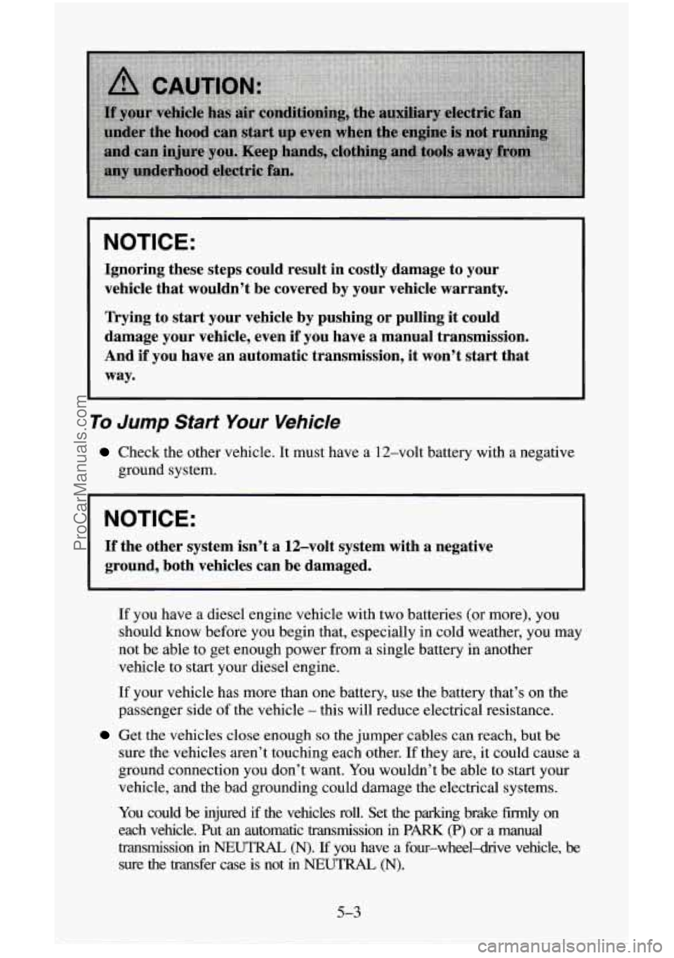 CHEVROLET SUBURBAN 1996  Owners Manual NOTICE: 
Ignoring these steps could  result  in  costly  damage to your 
vehicle  that wouldn’t  be  covered  by your  vehicle  warranty. 
Trying  to start  your  vehicle  by  pushing  or pulling  i