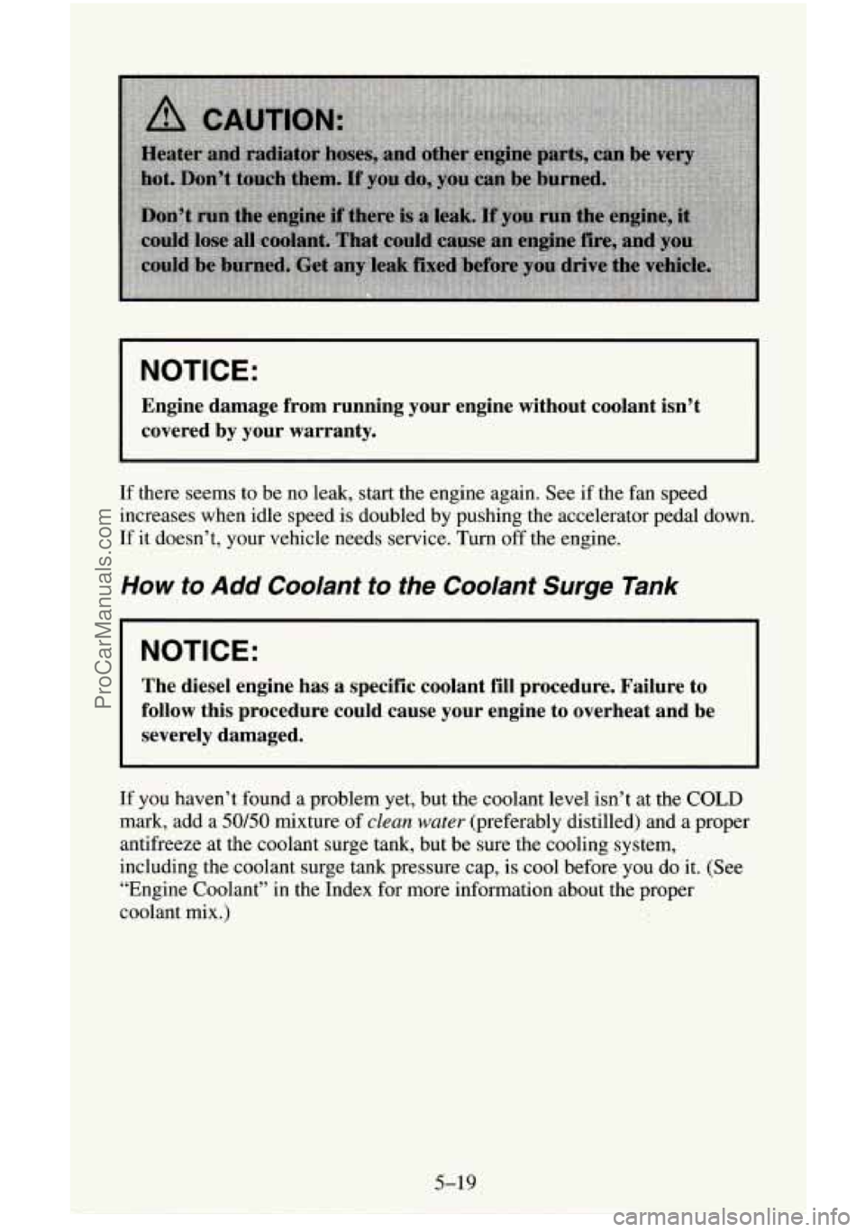 CHEVROLET SUBURBAN 1996 Owners Manual NOTICE:
Engine damage from running your engine without coolant isn’t \
covered by your warranty.
If there seems to be no leak, start the engine again. See if the fan speed
incre CHEVROLET SUBURBAN 1996 Owners Manual NOTICE:
Engine damage from running your engine without coolant isn’t \
covered by your warranty.
If there seems to be no leak, start the engine again. See if the fan speed
incre