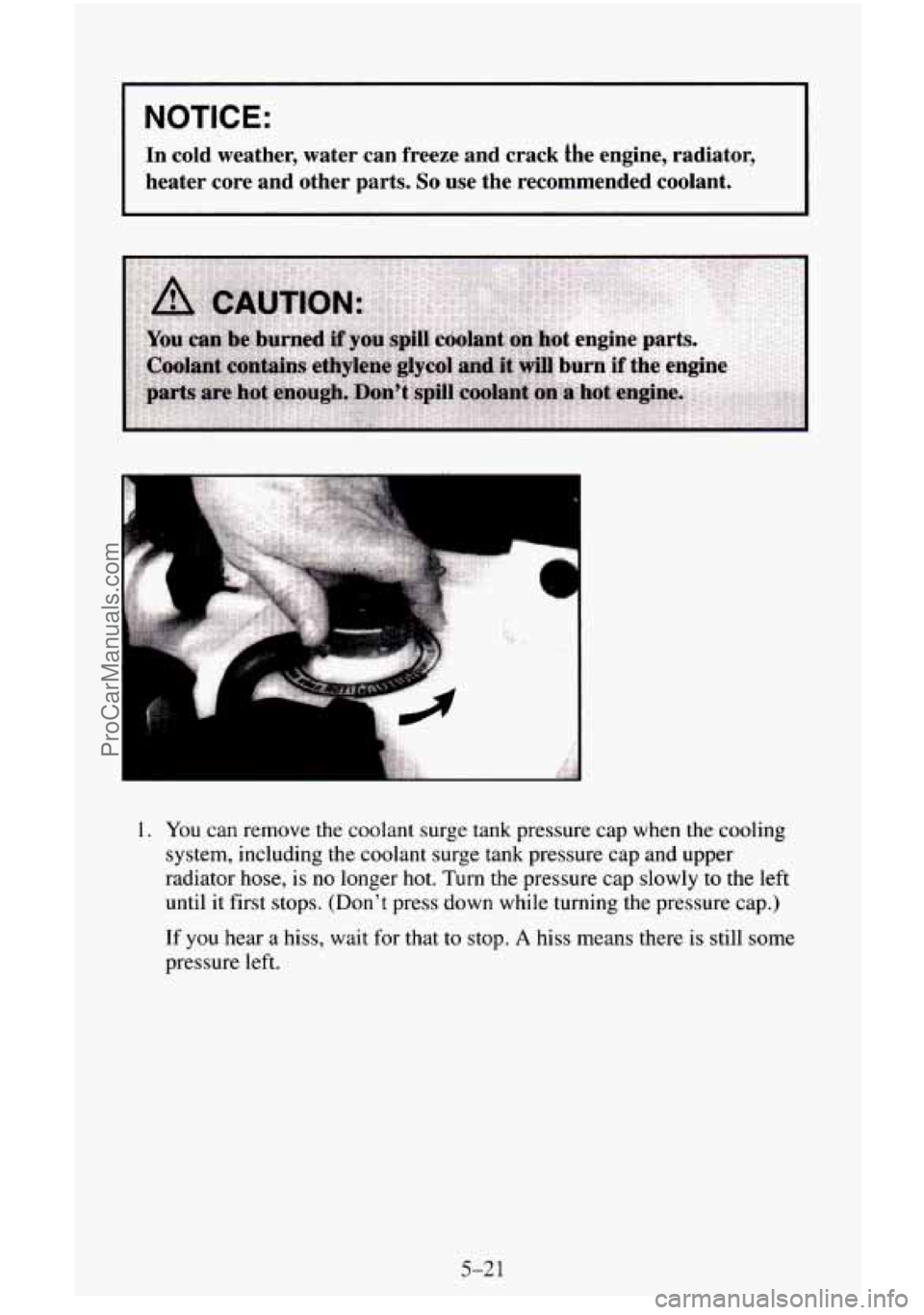 CHEVROLET SUBURBAN 1996 Owners Manual NOTICE:
In cold weather, water can freeze and crack the engine, radiat\
or,
heater core and other parts.
So use the recommended coolant.
1. You can remove the coolant surge tank CHEVROLET SUBURBAN 1996 Owners Manual NOTICE:
In cold weather, water can freeze and crack the engine, radiat\
or,
heater core and other parts.
So use the recommended coolant.
1. You can remove the coolant surge tank