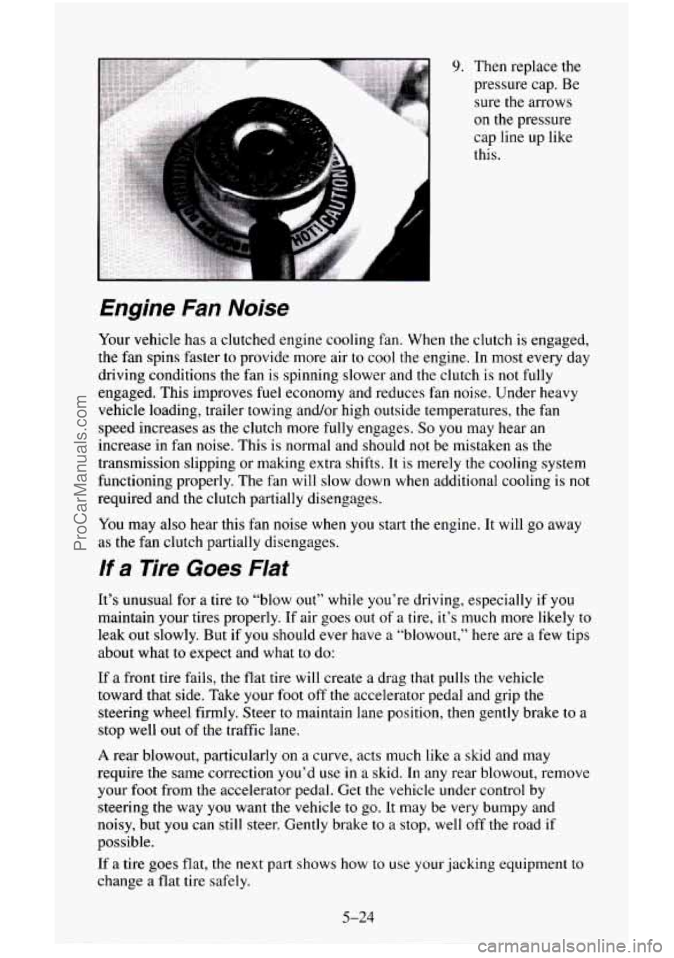 CHEVROLET SUBURBAN 1996  Owners Manual h 
9. Then replace  the 
pressure  cap. Be 
sure  the arrows 
on the pressure 
cap  line up  like 
this. 
Engine Fan Noise 
Your  vehicle  has a  clutched  engine  cooling  fan.  When the clutch  is  