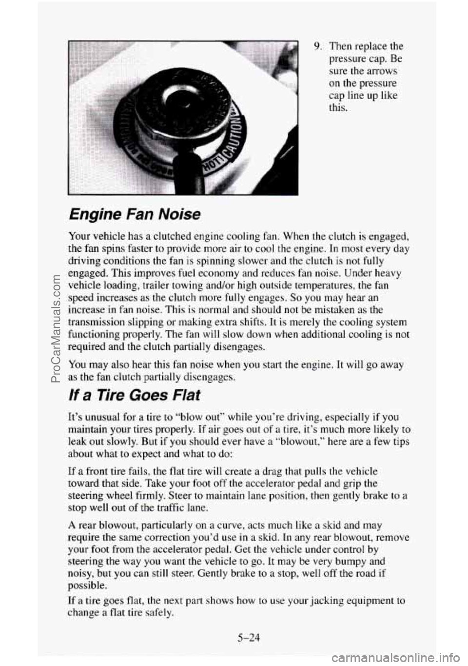 CHEVROLET SUBURBAN 1996 Owners Manual h
9. Then replace the
pressure cap. Be
sure the arrows
on the pressure
cap line up like
this.
Engine Fan Noise
Your vehicle has a clutched engine cooling fan. When the clutch is CHEVROLET SUBURBAN 1996 Owners Manual h
9. Then replace the
pressure cap. Be
sure the arrows
on the pressure
cap line up like
this.
Engine Fan Noise
Your vehicle has a clutched engine cooling fan. When the clutch is