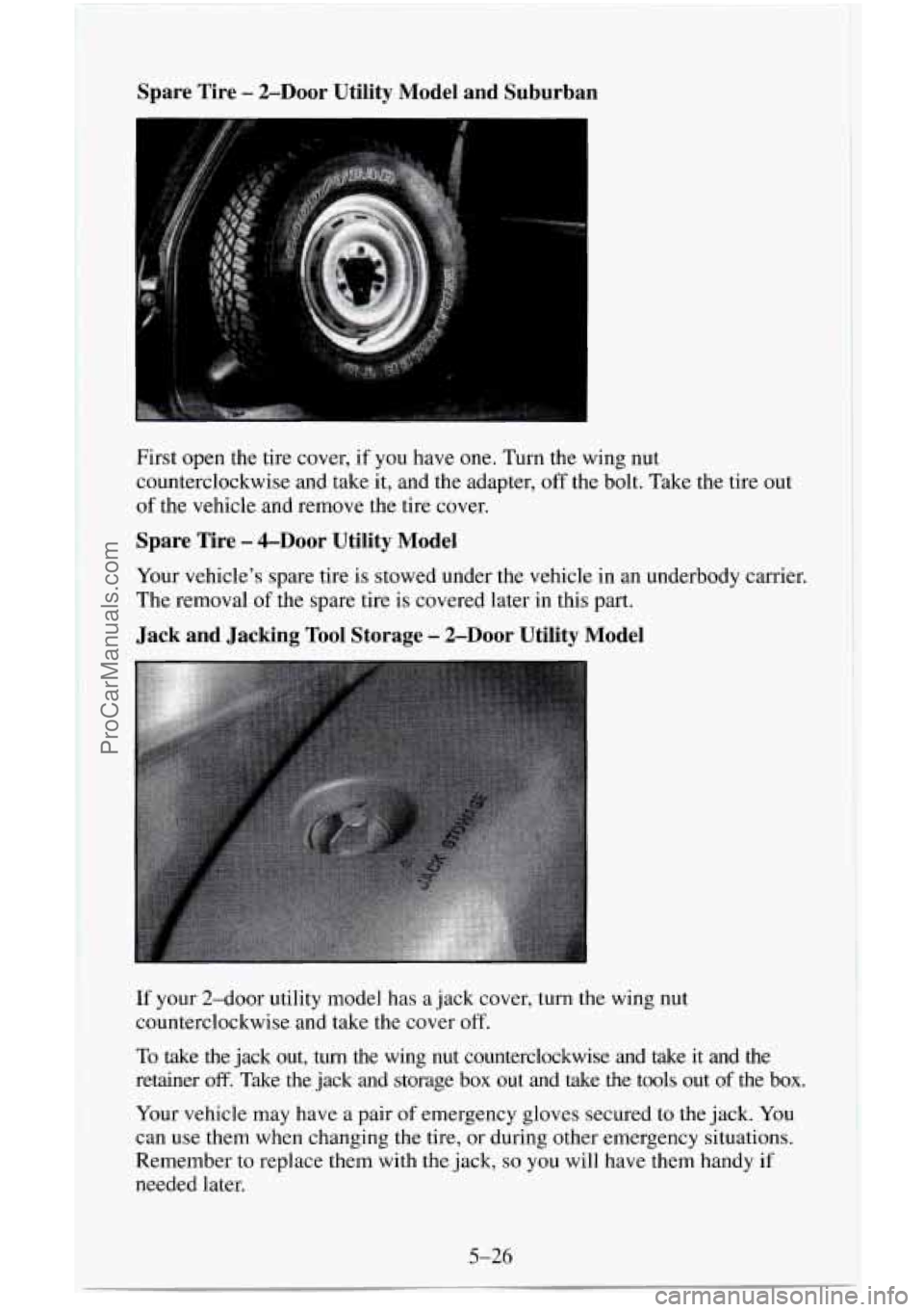 CHEVROLET SUBURBAN 1996 Owners Manual Spare Tire - ZDoor Utility Model and Suburban
I
c
I
First open the tire cover, if you have one. Turn the wing nut
counterclockwise and take it, and the adapter,
off the bolt. Take the ti CHEVROLET SUBURBAN 1996 Owners Manual Spare Tire - ZDoor Utility Model and Suburban
I
c
I
First open the tire cover, if you have one. Turn the wing nut
counterclockwise and take it, and the adapter,
off the bolt. Take the ti