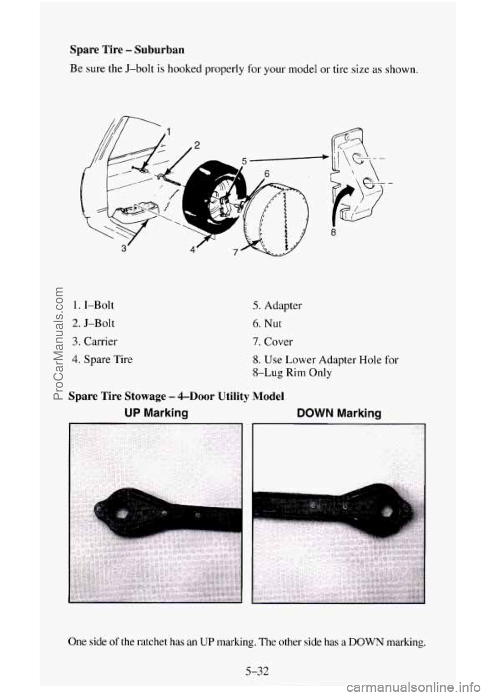 CHEVROLET SUBURBAN 1996  Owners Manual Spare  Tire - Suburban 
Be  sure the J-bolt  is hooked properly  for your model  or tire  size as shown. 
1. I-Bolt 
2. J-Bolt 
3. Carrier 
4. Spare  Tire 
5. Adapter 
6. Nut 
7. Cover 
8. Use Lower A