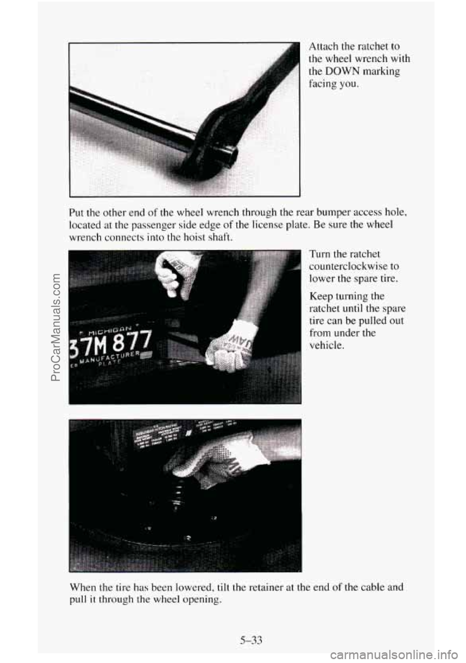 CHEVROLET SUBURBAN 1996  Owners Manual I .. Attach the ratchet to 
the wheel wrench with 
the 
DOWN marking 
facing 
you. 
Put  the  other end of the wheel  wrench through the rear bumper  access hole, 
located 
at the  passenger  side edg