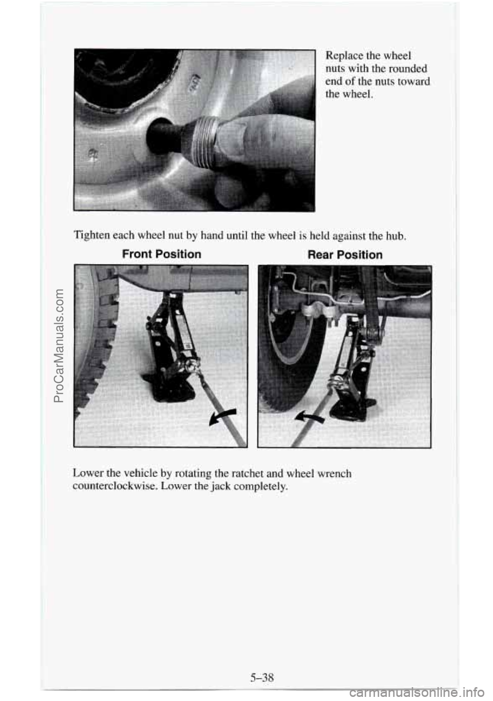 CHEVROLET SUBURBAN 1996  Owners Manual r z Replace the wheel 
nuts  with  the rounded 
end 
of the nuts toward 
the wheel. 
Tighten each wheel nut by hand until the wheel 
is held against the  hub. 
Front  Position Rear Position 
5-38 
Low