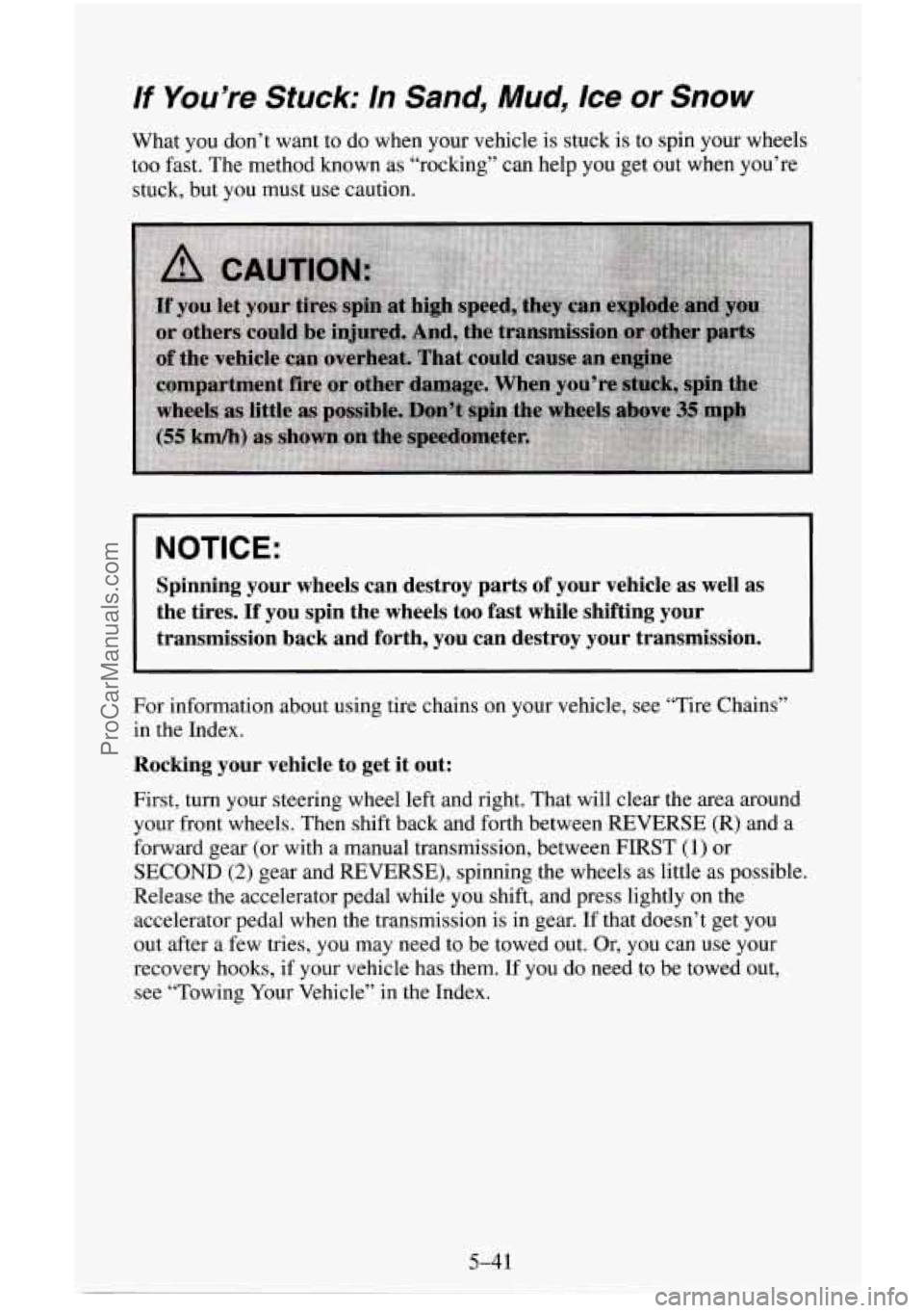 CHEVROLET SUBURBAN 1996  Owners Manual If You’re Stuck: In  Sand,  Mud, /ce or Snow 
What you don’t want to do when your vehicle  is stuck  is to spin your wheels 
too fast.  The method known  as “rocking” can help you  get out  wh