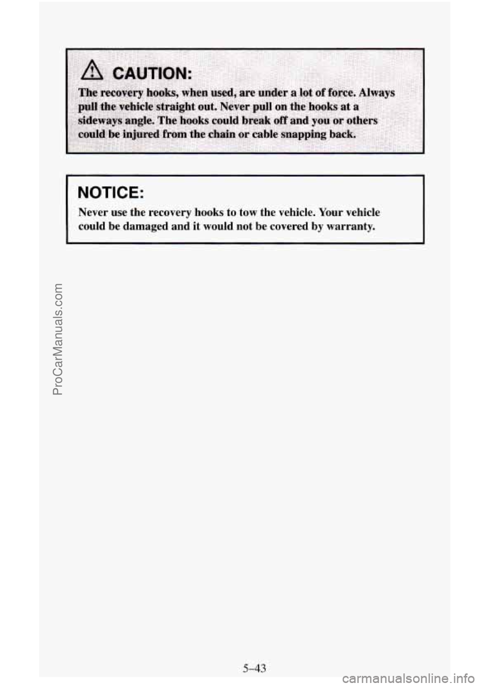 CHEVROLET SUBURBAN 1996  Owners Manual I NOTICE: 
Never  use  the  recovery hooks to  tow  the  vehicle.  Your  vehicle 
could  be  damaged  and  it  would  not  be  covered  by  warranty. 
5-43 
ProCarManuals.com 