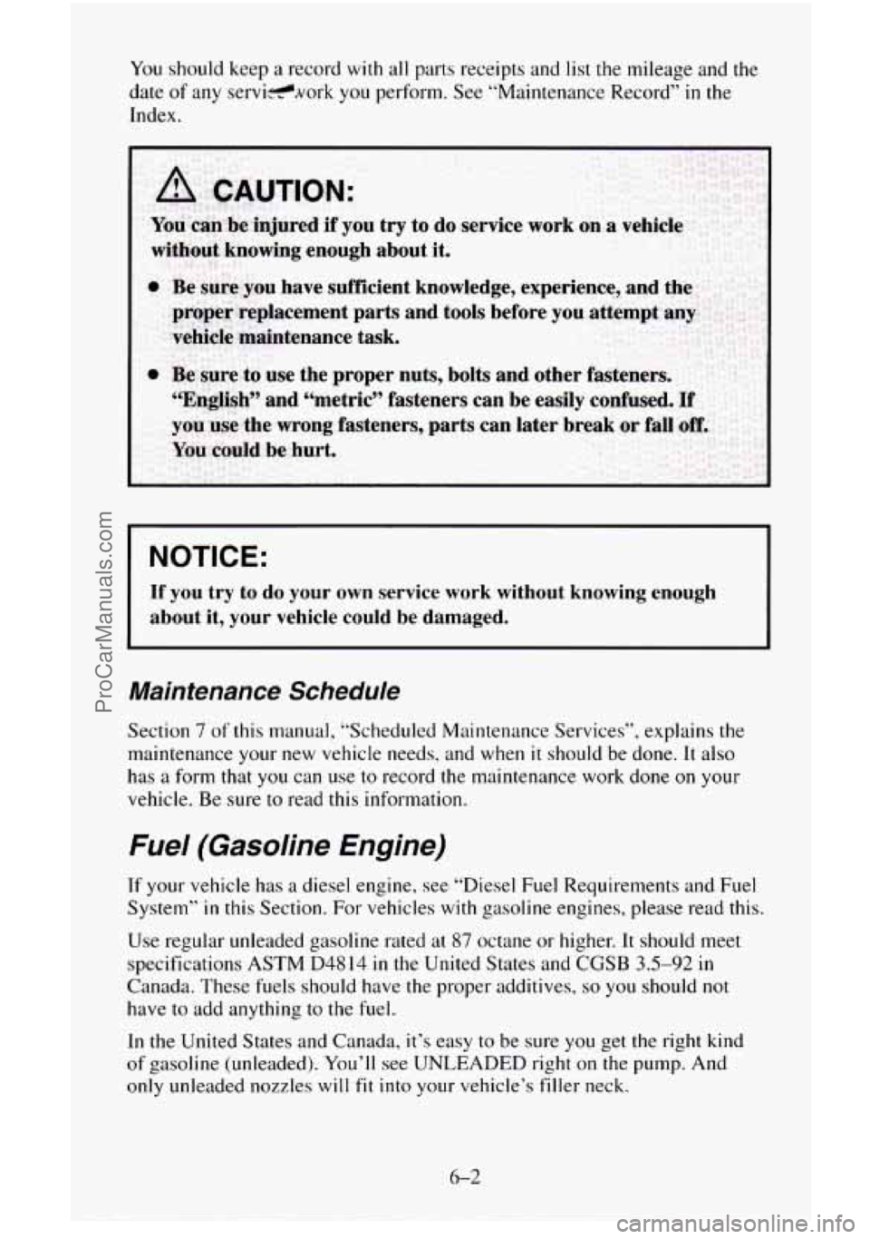 CHEVROLET SUBURBAN 1996  Owners Manual You should keep a record  with  all  parts receipts and list the mileage  and the 
date 
of any  servi-work  you  perform. See “Maintenance Record” in the 
Index. 
NOTICE: 
If you  try to do  your
