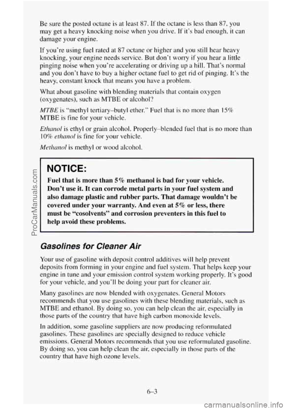 CHEVROLET SUBURBAN 1996  Owners Manual Be sure the posted  octane  is at  least 87. If the  octane  is less than 87, you 
may  get a heavy knocking  noise  when  you drive. 
If it’s  bad enough, it can 
damage  your engine. 
If  you’re