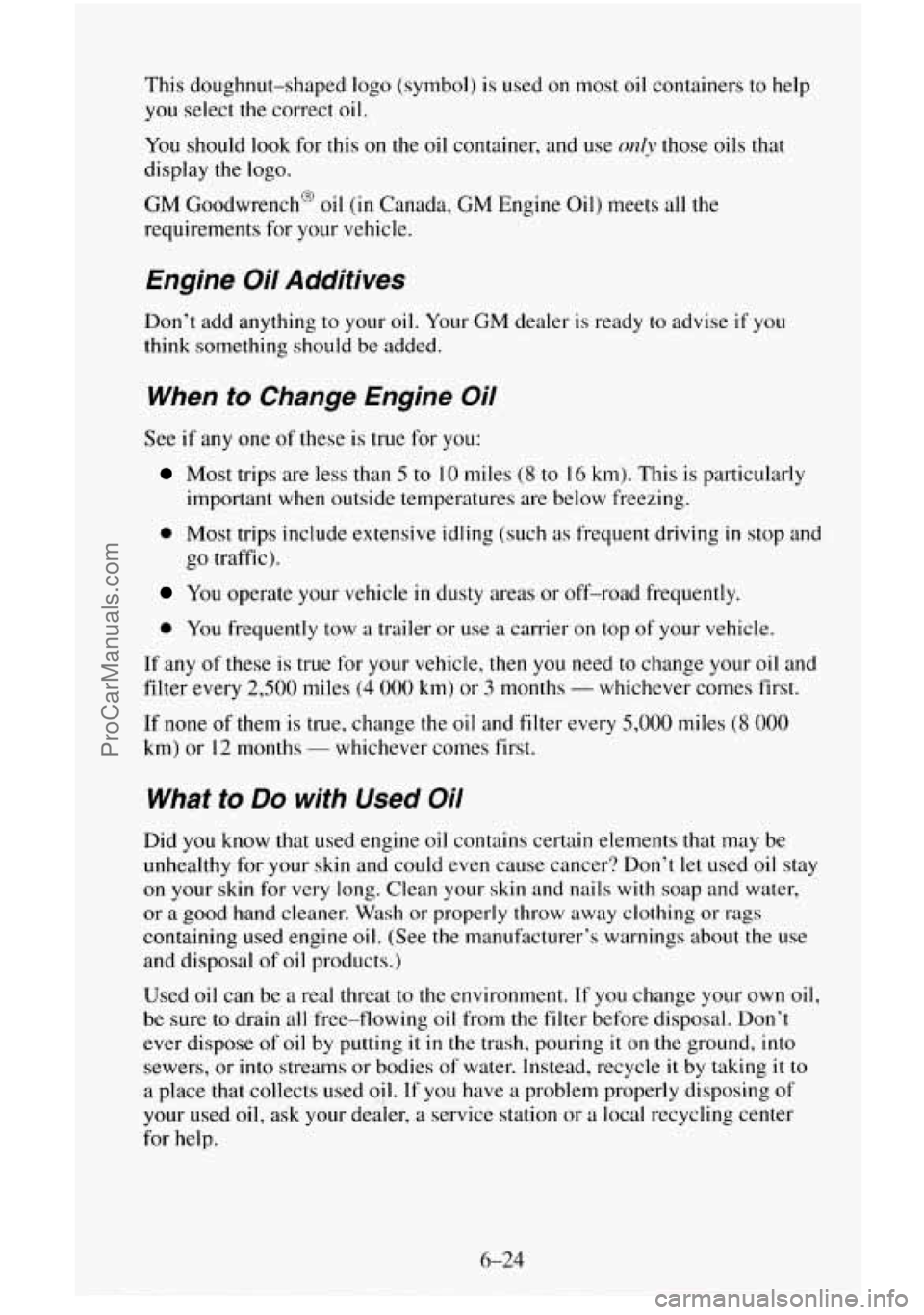 CHEVROLET SUBURBAN 1996 Owners Manual This doughnut-shaped logo (symbol) is used on most oil containers to help
you select the correct oil.
You should
look for this on the oil container, and use only those oils that
display th CHEVROLET SUBURBAN 1996 Owners Manual This doughnut-shaped logo (symbol) is used on most oil containers to help
you select the correct oil.
You should
look for this on the oil container, and use only those oils that
display th