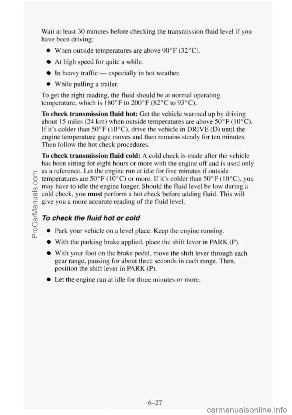 CHEVROLET SUBURBAN 1996 Owners Manual Wait at least 30 minutes before checking the transmission fluid level if you
have been driving:
0 When outside temperatures are above 90°F (32°C j,
At high speed for quite a while.
In CHEVROLET SUBURBAN 1996 Owners Manual Wait at least 30 minutes before checking the transmission fluid level if you
have been driving:
0 When outside temperatures are above 90°F (32°C j,
At high speed for quite a while.
In