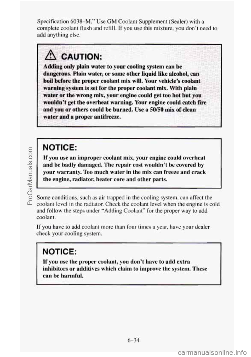 CHEVROLET SUBURBAN 1996  Owners Manual Specification 6038-M.” Use GM Coolant Supplement (Sealer) with a 
complete  coolant flush and refill.  If 
you use this mixture, you don’t  need to 
add anything  else. 
NOTICE: 
If you  use an  i
