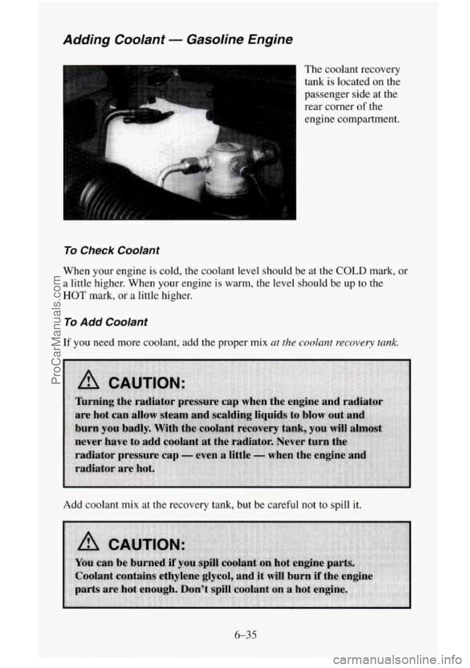 CHEVROLET SUBURBAN 1996  Owners Manual Adding Cooranr - Gasoline  Engine 
The  coolant recovery 
tank  is located on the 
passenger  side  at the 
rear  corner  of the 
engine  compartment. 
To Check  Coolant 
When your  engine  is  cold, 
