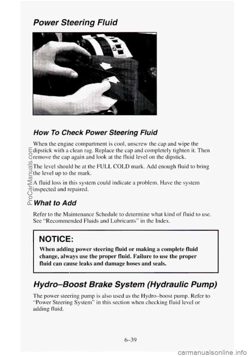 CHEVROLET SUBURBAN 1996  Owners Manual Power  Steering  Fluid 
How To Check  Power  Steering  Fluid 
When the engine  compartment is  cool, unscrew the  cap and wipe the 
dipstick 
with a  clean rag. Replace  the cap  and  completely tight