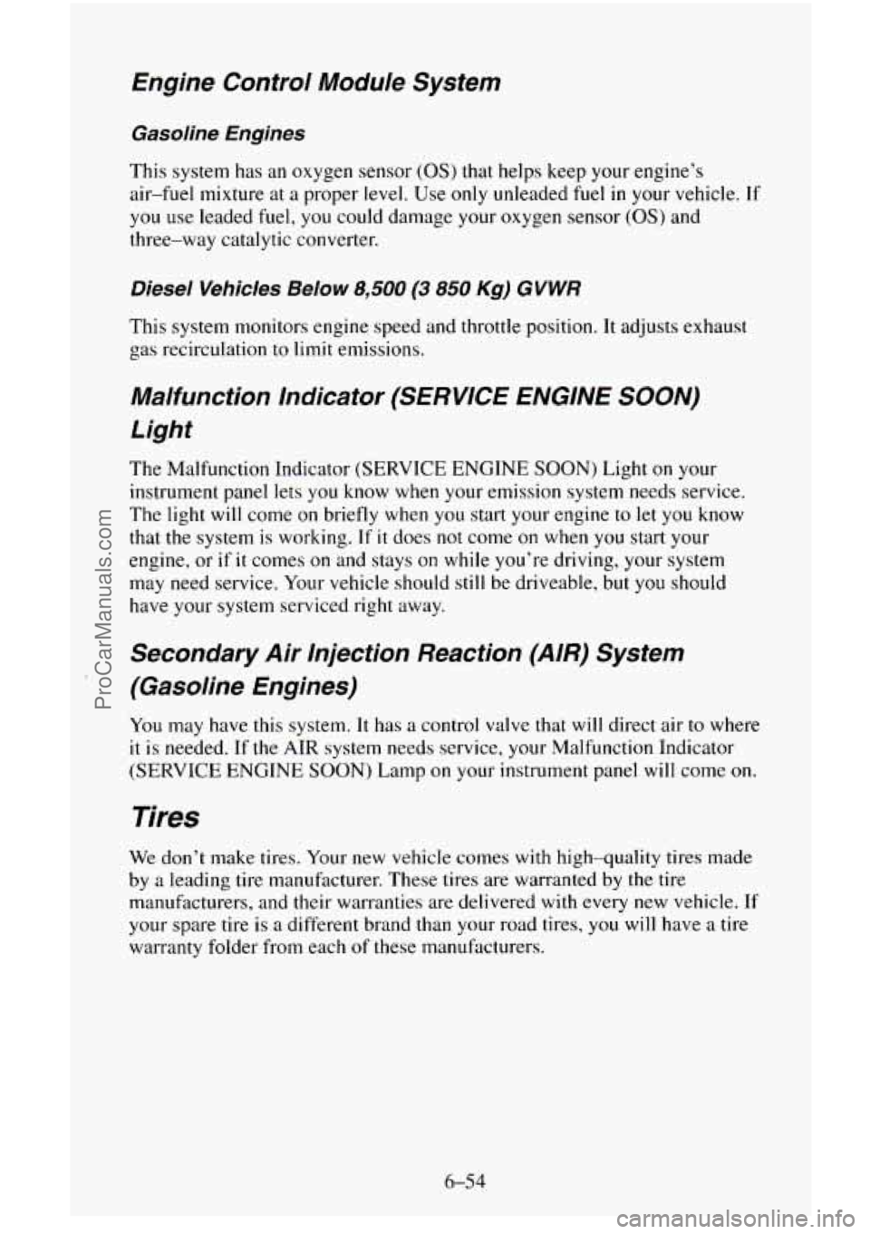 CHEVROLET SUBURBAN 1996  Owners Manual Engine  Control  Module  System 
Gasoline  Engines 
This system has  an oxygen  sensor (OS) that helps keep your  engine’s 
air-fuel  mixture at a proper 
level. Use only unleaded fuel in your vehic