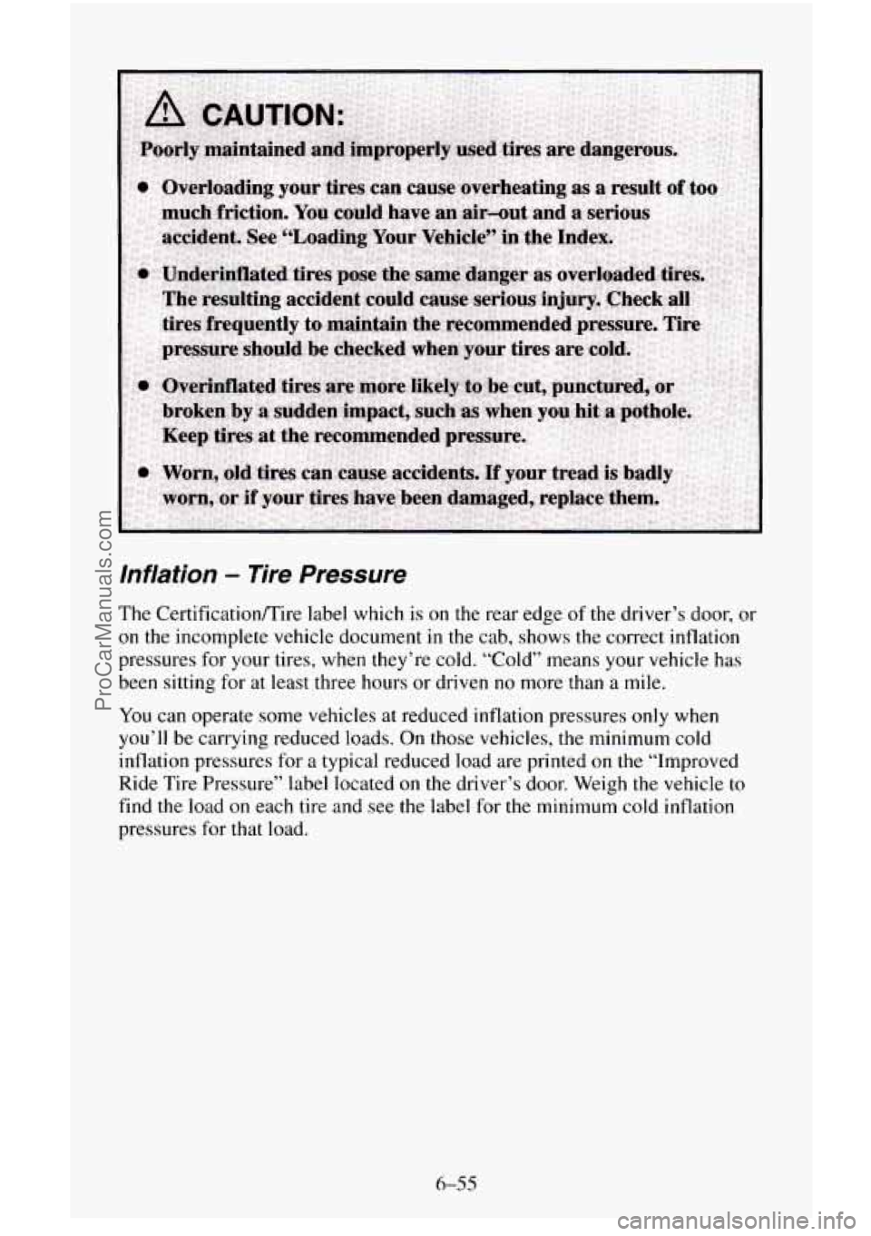 CHEVROLET SUBURBAN 1996  Owners Manual Inflation - lire Pressure 
The  CertificationD’ire  label  which is  on the rear  edge of the driver’s  door, or 
on the  incomplete  vehicle document in the cab,  shows  the  correct  inflation 
