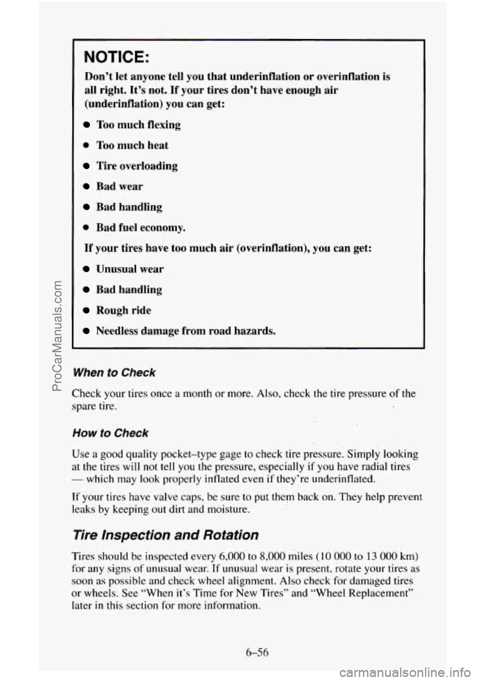 CHEVROLET SUBURBAN 1996  Owners Manual NOTICE: 
Don’t let  anyone  tell  you that  underinflation  or  overinflation  is 
all  right.  It’s not. 
If your  tires  don’t  have  enough  air 
(underinflation)  you can get: 
Too much  fle