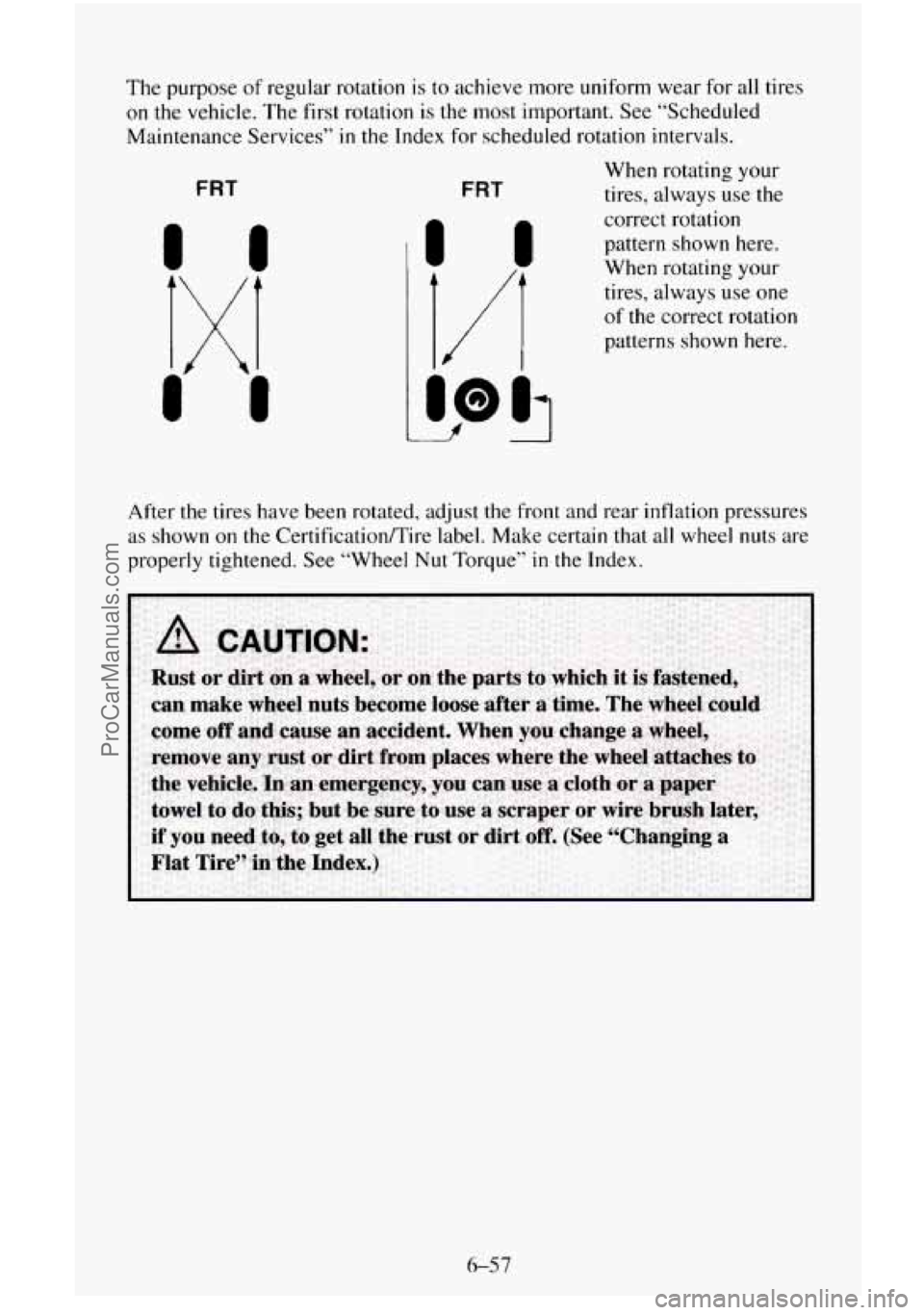 CHEVROLET SUBURBAN 1996  Owners Manual The purpose of regular  rotation is to  achieve  more uniform wear  for all tires 
on  the vehicle.  The  first rotation 
is the most important.  See “Scheduled 
Maintenance  Services” 
in the Ind