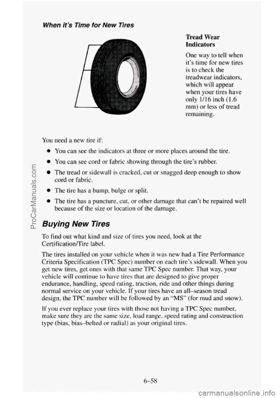 CHEVROLET SUBURBAN 1996  Owners Manual When it’s Time for New Tires 
Tread Wear 
Indicators 
One  way  to tell when 
it’s  time  for new tires 
is  to check the 
treadwear  indicators, 
which  will  appear 
when  your tires have 
only 