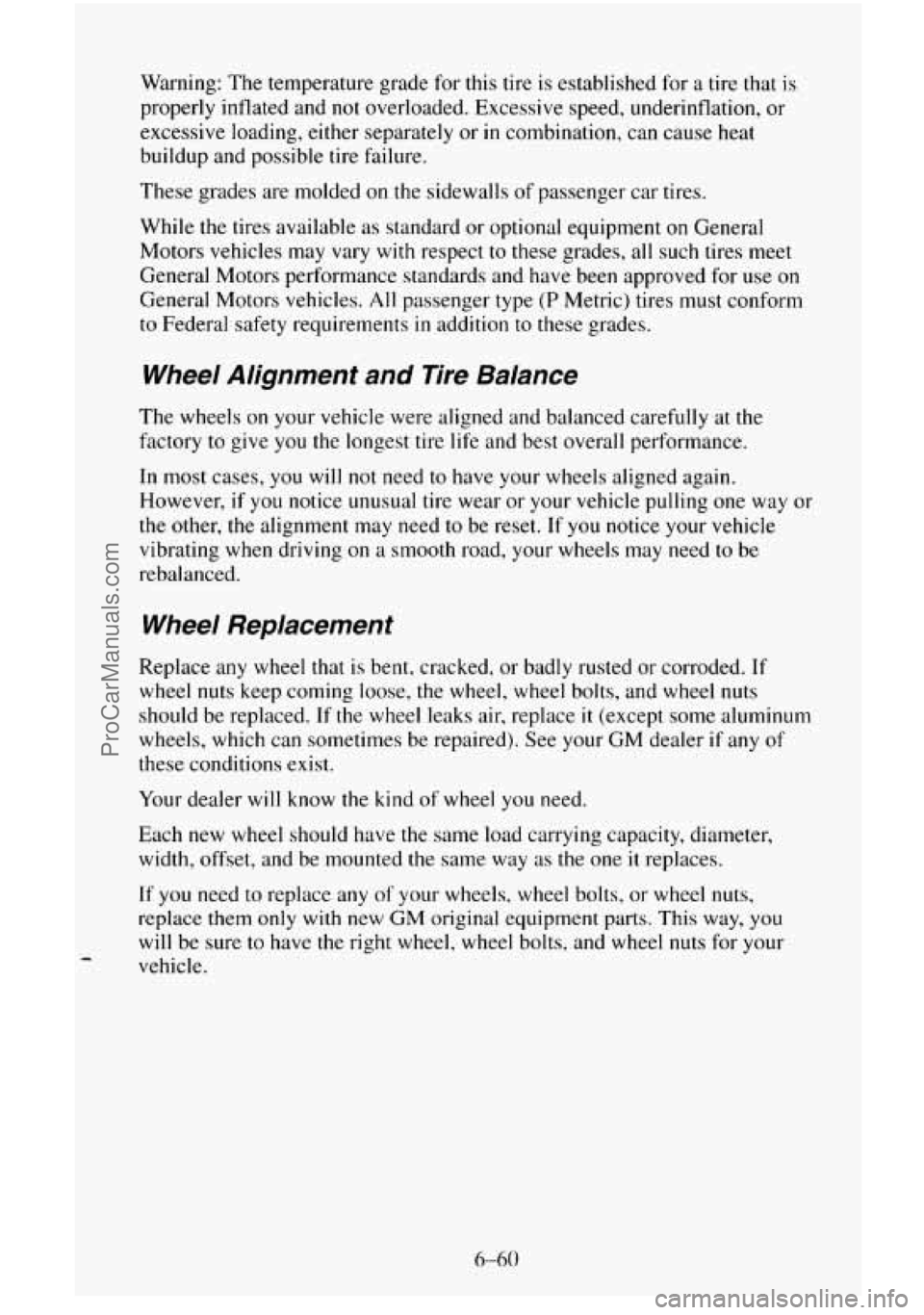 CHEVROLET SUBURBAN 1996  Owners Manual Warning: The temperature grade  for this tire  is established  for a tire that is 
properly inflated and 
not overloaded.  Excessive  speed,  underinflation, or 
excessive  loading, either separately 