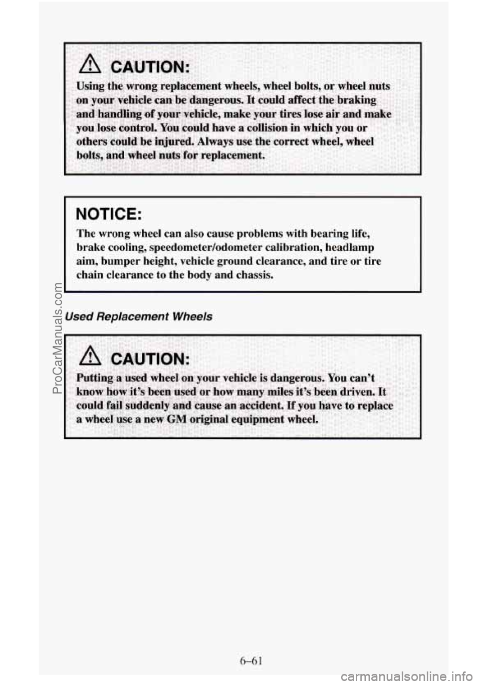 CHEVROLET SUBURBAN 1996  Owners Manual I NOTICE: 
The  wrong  wheel  can also cause  problems  with  bearing  life, 
brake  cooling,  speedometer/odometer  calibration,  headlamp 
aim,  bumper  height,  vehicle  ground  clearance,  and tir