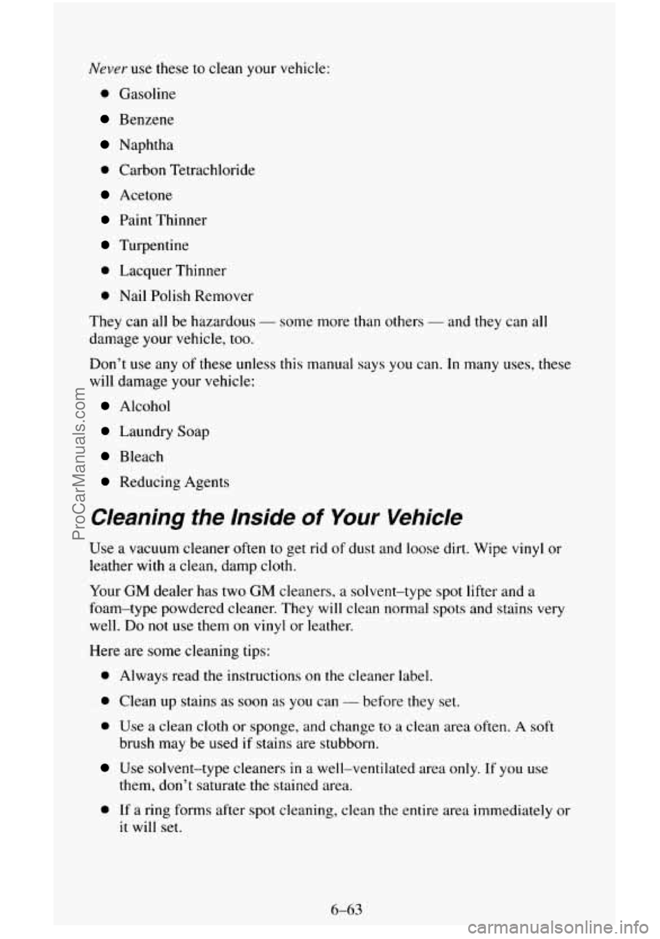 CHEVROLET SUBURBAN 1996  Owners Manual Never use these  to clean your  vehicle: 
0 Gasoline 
Benzene 
Naphtha 
0 Carbon Tetrachloride 
Acetone 
Paint  Thinner 
Turpentine 
0 Lacquer  Thinner 
0 Nail Polish  Remover 
They  can  all  be  haz