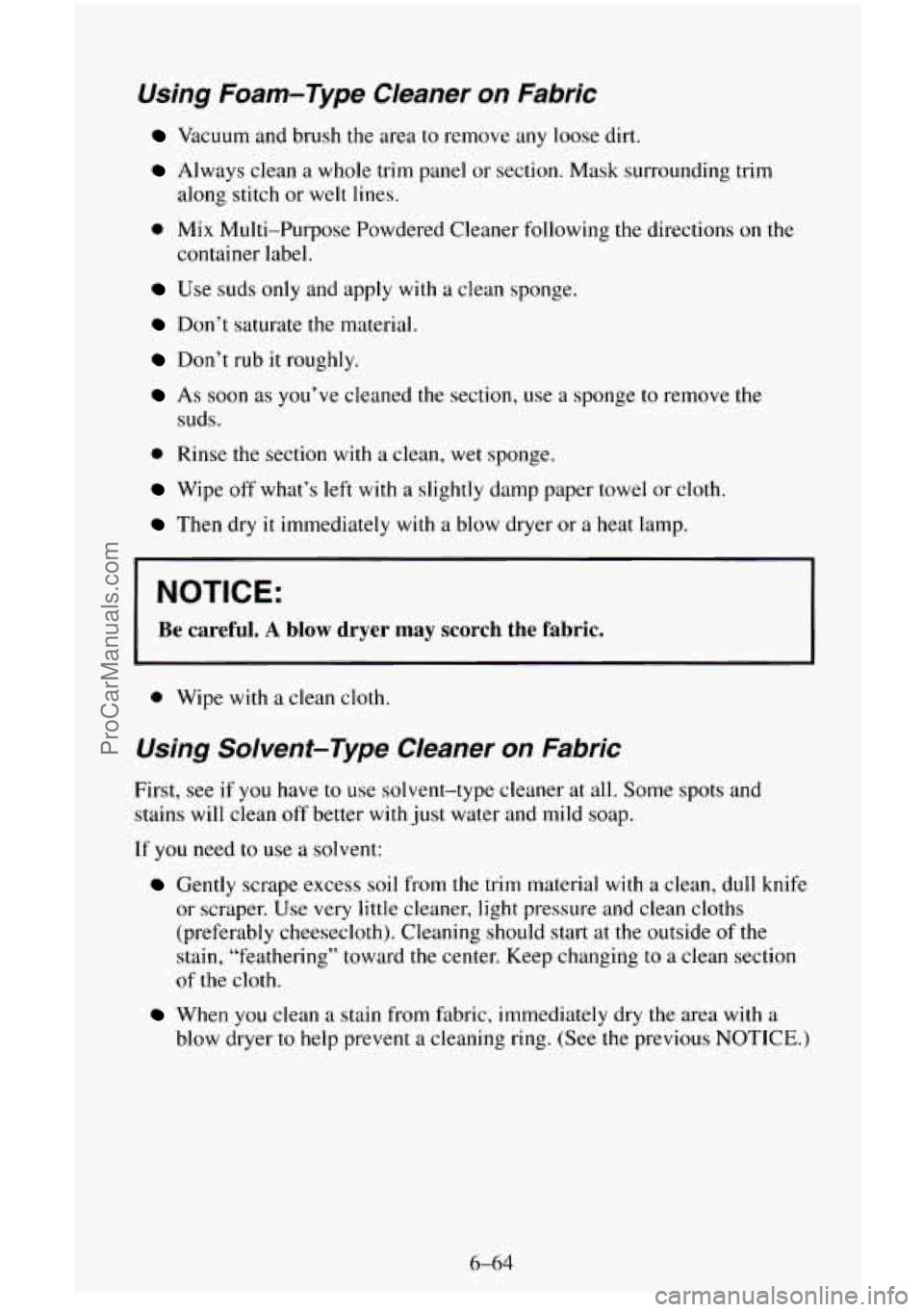 CHEVROLET SUBURBAN 1996 Owners Manual Using Foam-Type Cleaner on Fabric
Vacuum and brush the area to remove any loose dirt.
Always clean a whole trim panel or section. Mask surrounding trim
along stitch or welt lines.
0 Mix Mul CHEVROLET SUBURBAN 1996 Owners Manual Using Foam-Type Cleaner on Fabric
Vacuum and brush the area to remove any loose dirt.
Always clean a whole trim panel or section. Mask surrounding trim
along stitch or welt lines.
0 Mix Mul