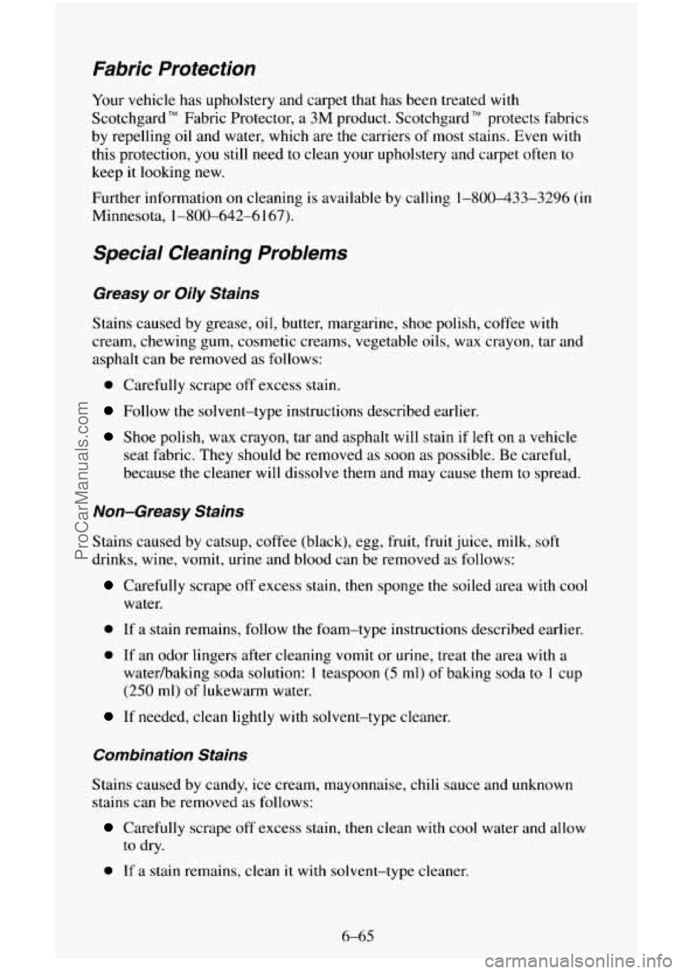 CHEVROLET SUBURBAN 1996 Owners Manual Fabric Protection
Your vehicle has upholstery and carpet that has been treated with
Scotchgard
TM Fabric Protector, a 3M product. Scotchgard TM protects fabrics
by repelling
oil and water, CHEVROLET SUBURBAN 1996 Owners Manual Fabric Protection
Your vehicle has upholstery and carpet that has been treated with
Scotchgard
TM Fabric Protector, a 3M product. Scotchgard TM protects fabrics
by repelling
oil and water,
