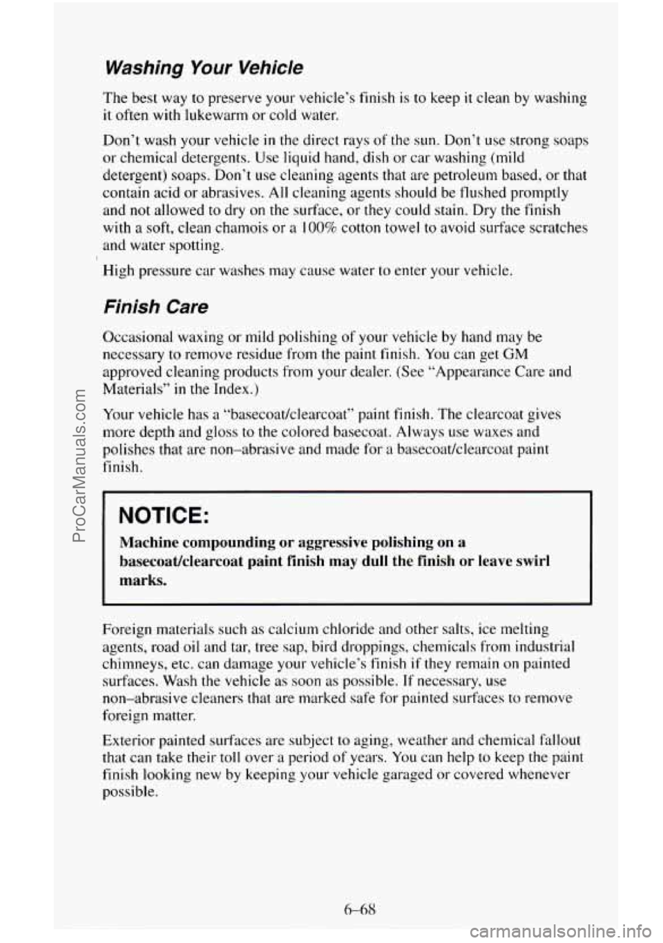 CHEVROLET SUBURBAN 1996 Owners Manual Washing Your Vehicle
The best way to preserve your vehicle’s finish is to keep it clean by washing
it often with lukewarm or cold water.
Don’t wash your vehicle
in the direct rays of th CHEVROLET SUBURBAN 1996 Owners Manual Washing Your Vehicle
The best way to preserve your vehicle’s finish is to keep it clean by washing
it often with lukewarm or cold water.
Don’t wash your vehicle
in the direct rays of th
