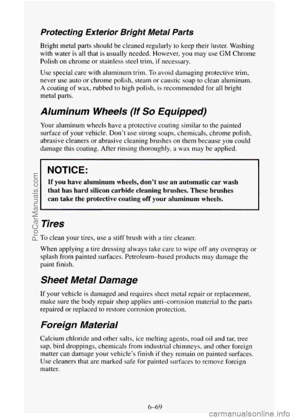 CHEVROLET SUBURBAN 1996 Owners Manual Protecting Exterior Bright Metal Parts
Bright metal parts should be cleaned regularly to keep their luster. Washing
with water
is all that is usually needed. However, you may use GM Chro CHEVROLET SUBURBAN 1996 Owners Manual Protecting Exterior Bright Metal Parts
Bright metal parts should be cleaned regularly to keep their luster. Washing
with water
is all that is usually needed. However, you may use GM Chro