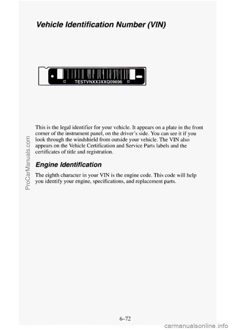 CHEVROLET SUBURBAN 1996 Owners Manual Vehicle Identification Number (VIN)
This is the legal identifier for your vehicle. It appears on a plate in the front
corner
of the instrument panel, on the driver’s side. You can see it CHEVROLET SUBURBAN 1996 Owners Manual Vehicle Identification Number (VIN)
This is the legal identifier for your vehicle. It appears on a plate in the front
corner
of the instrument panel, on the driver’s side. You can see it