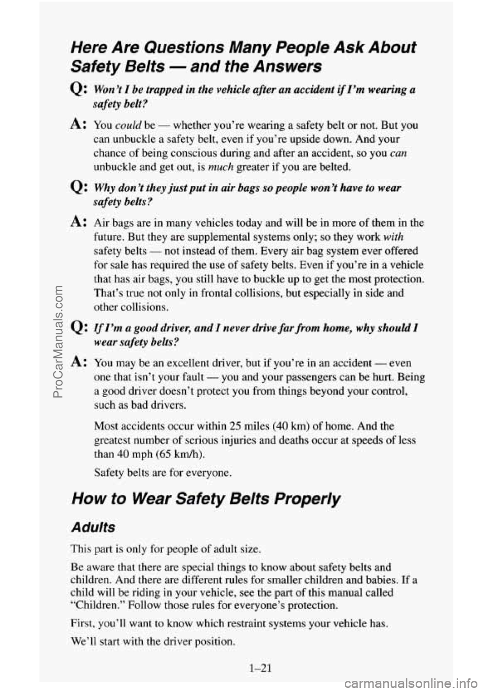CHEVROLET SUBURBAN 1996 Owners Guide Here Are Questions Many People Ask About
Safety Belts
- and the Answers
Q: Won’t I be trapped in the vehicle after an accident if I’m wearing a
A: You could be - whether you’re wea CHEVROLET SUBURBAN 1996 Owners Guide Here Are Questions Many People Ask About
Safety Belts
- and the Answers
Q: Won’t I be trapped in the vehicle after an accident if I’m wearing a
A: You could be - whether you’re wea
