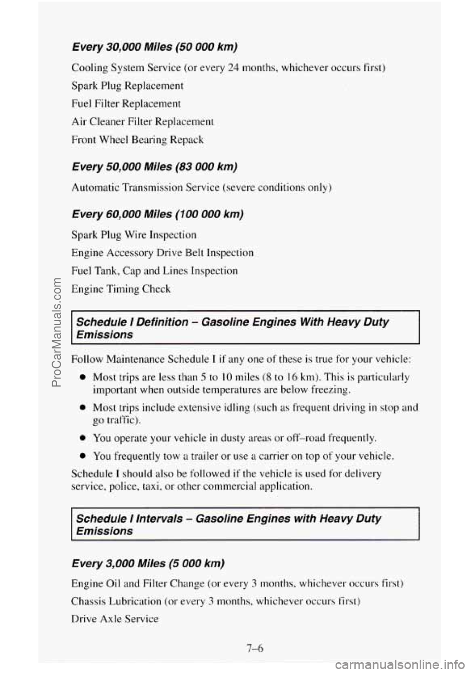 CHEVROLET SUBURBAN 1996  Owners Manual Every 30,000 Miles (50 000 km) 
Cooling System Service  (or every 24 months, whichever  occurs first) 
Spark Plug Replacement 
Fuel  Filter  Replacement 
Air Cleaner Filter Replacement  Front Wheel Be