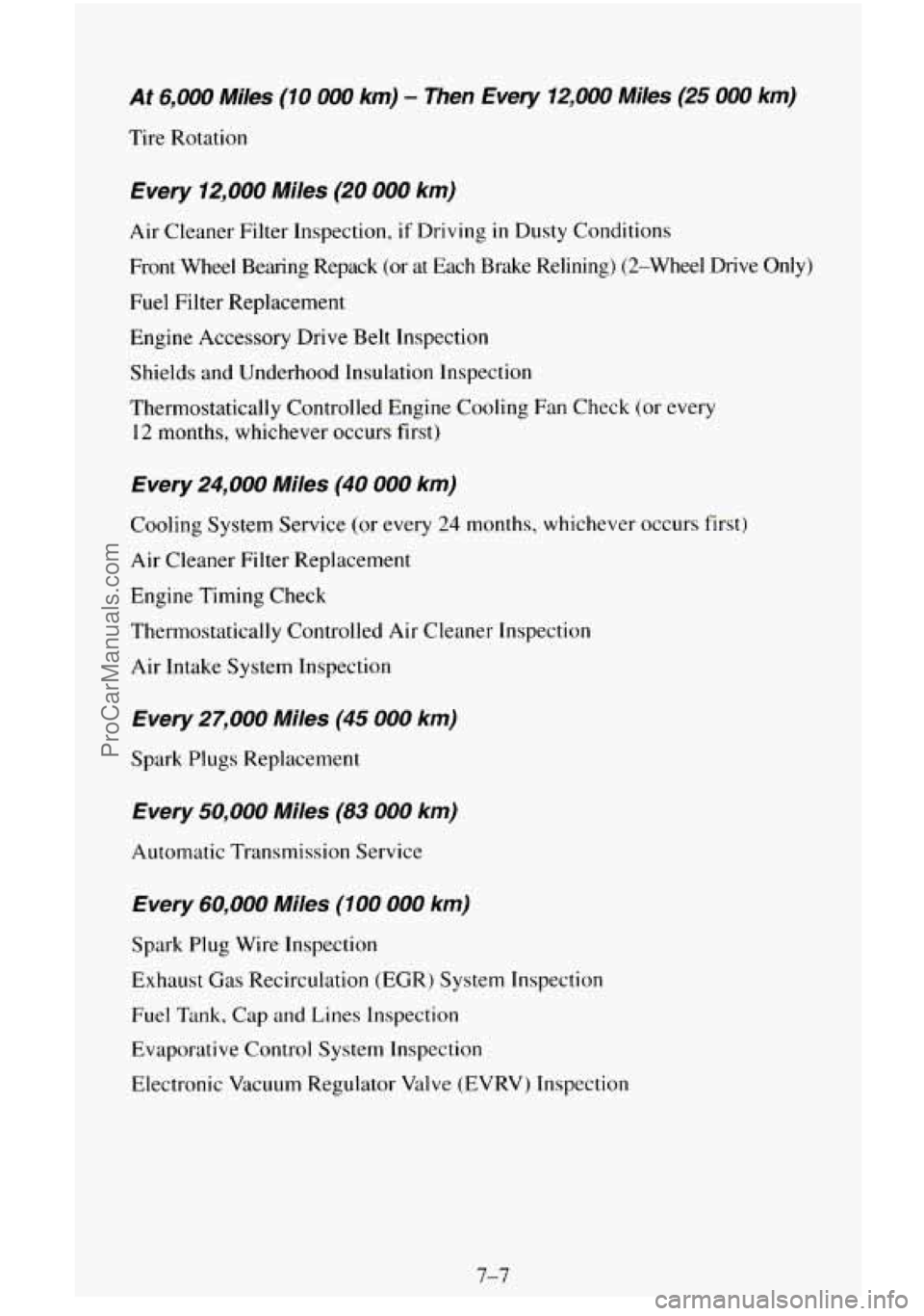 CHEVROLET SUBURBAN 1996  Owners Manual At 6,000 Miles (10 000 km) - Then  Every 12,000 Miles  (25 000 km) 
Tire  Rotation 
Every 12,000 Miles (20 000 km) 
Air Cleaner  Filter  Inspection,  if Driving in Dusty  Conditions 
Front  Wheel  Bea