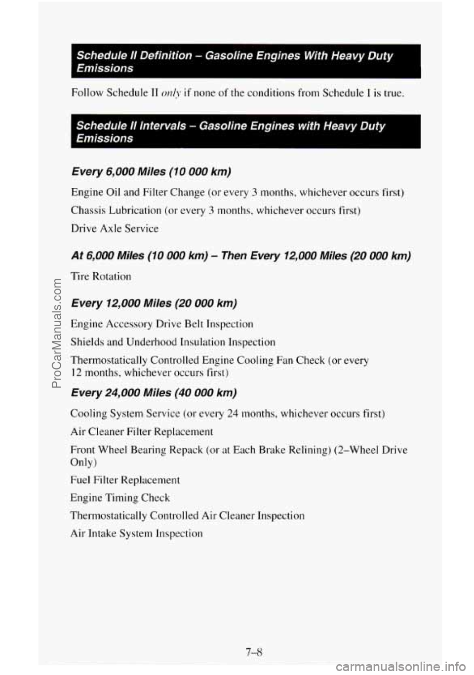 CHEVROLET SUBURBAN 1996  Owners Manual Schedule I1 Definition - Gasoline  Engines  With  Heavy  Duty 
Emissions 
Follow Schedule I1 O~IIJ- if none of the  conditions from Schedule 1 is true. 
Schedule 11 Intervals - Gasoline  Engines  with