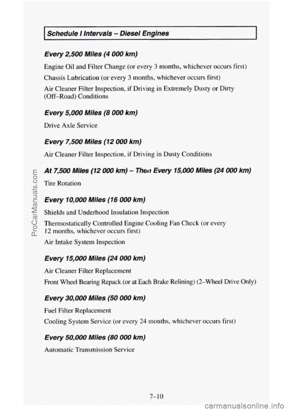 CHEVROLET SUBURBAN 1996  Owners Manual Schedule I lntervals - Diesel  Engines 
Every 
2,500 Miles  (4 000 km) 
Engine Oil and Filter Change  (or every 3 months, whichever  occurs  first) 
Chassis  Lubrication  (or  every 
3 months, whichev