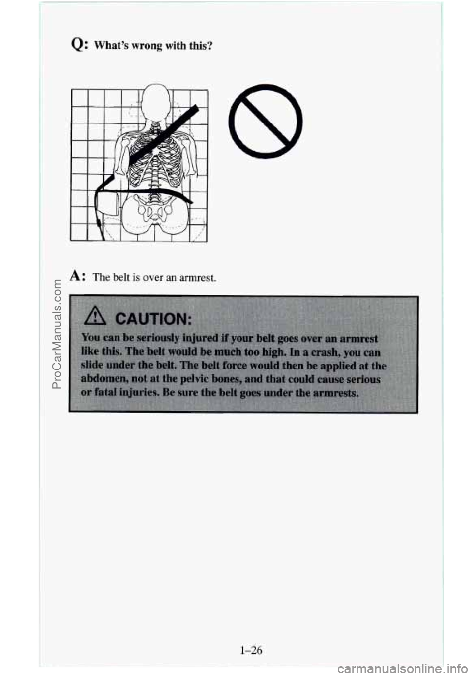 CHEVROLET SUBURBAN 1996 Service Manual Q: What’s  wrong  with  this? 
A: The belt is over an armrest. 
1-26 
ProCarManuals.com 