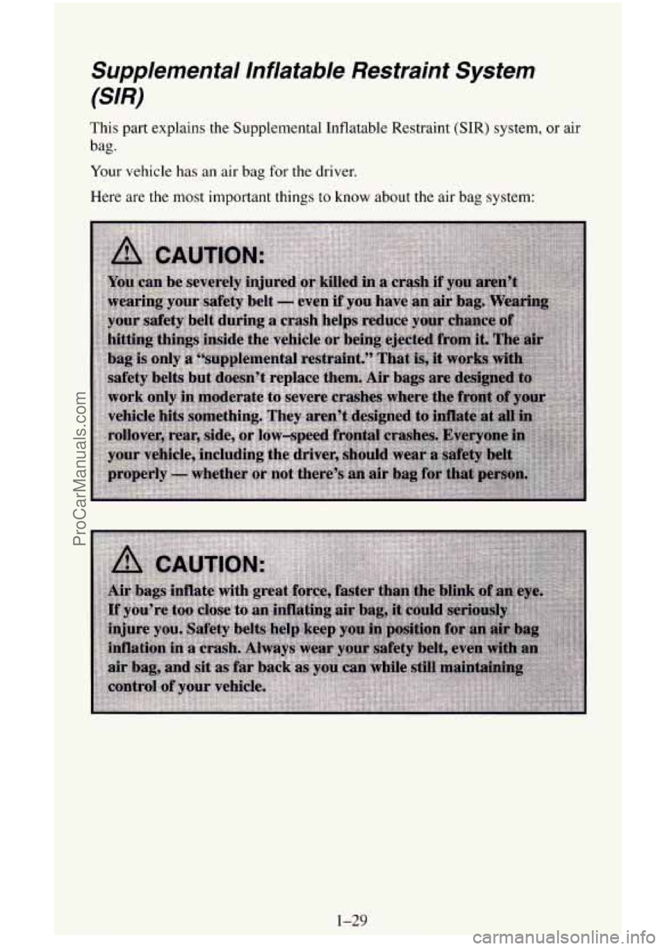 CHEVROLET SUBURBAN 1996 Service Manual Supplemental Inflatable Restraint System
(SIR)
This part explains the Supplemental Inflatable Restraint (SIR) system, or air
bag.
Your vehicle has an air bag for the driver.
Here are the CHEVROLET SUBURBAN 1996 Service Manual Supplemental Inflatable Restraint System
(SIR)
This part explains the Supplemental Inflatable Restraint (SIR) system, or air
bag.
Your vehicle has an air bag for the driver.
Here are the