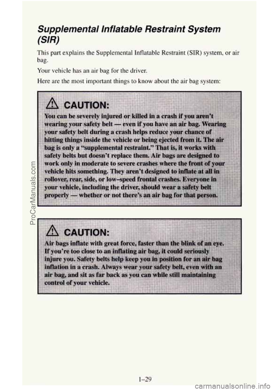 CHEVROLET SUBURBAN 1996 Service Manual Supplemental  Inflatable  Restraint  System 
(SIR) 
This  part  explains  the Supplemental Inflatable  Restraint (SIR) system,  or air 
bag. 
Your vehicle  has an air bag for the driver. 
Here are the