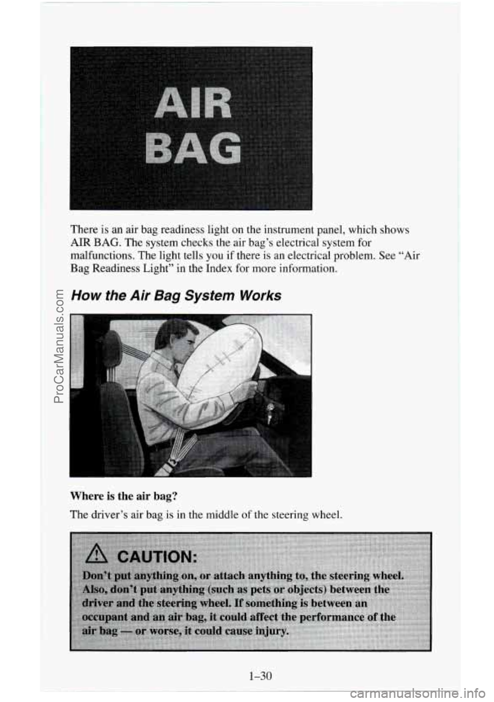 CHEVROLET SUBURBAN 1996  Owners Manual There is an air bag readiness  light on the instrument panel, which shows 
AIR 
BAG. The system  checks the air bag’s  electrical system  for 
malfunctions.  The light tells  you if there is an elec