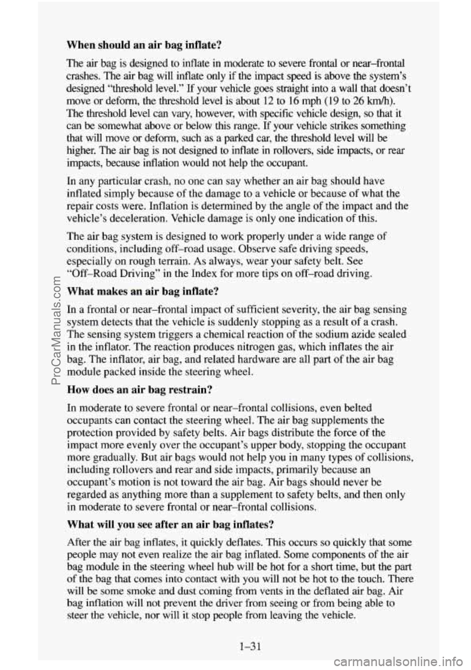 CHEVROLET SUBURBAN 1996 Service Manual When should an air bag inflate?
The air bag is designed to inflate in moderate to severe frontal or near-frontal
crashes. The air bag
will inflate only if the impact speed is ab CHEVROLET SUBURBAN 1996 Service Manual When should an air bag inflate?
The air bag is designed to inflate in moderate to severe frontal or near-frontal
crashes. The air bag
will inflate only if the impact speed is ab