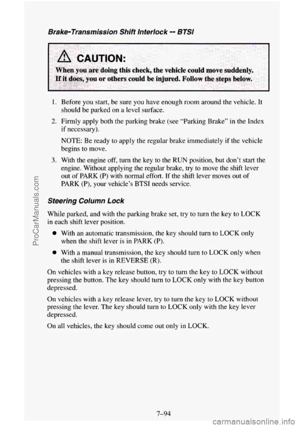 CHEVROLET SUBURBAN 1996 Owners Manual Brake-Transmission Shift Interlock -= BTSI
1. Before you start, be sure you have enough room around the vehicle. It
should be parked on a level surface.
2. Firmly apply both the parking br CHEVROLET SUBURBAN 1996 Owners Manual Brake-Transmission Shift Interlock -= BTSI
1. Before you start, be sure you have enough room around the vehicle. It
should be parked on a level surface.
2. Firmly apply both the parking br