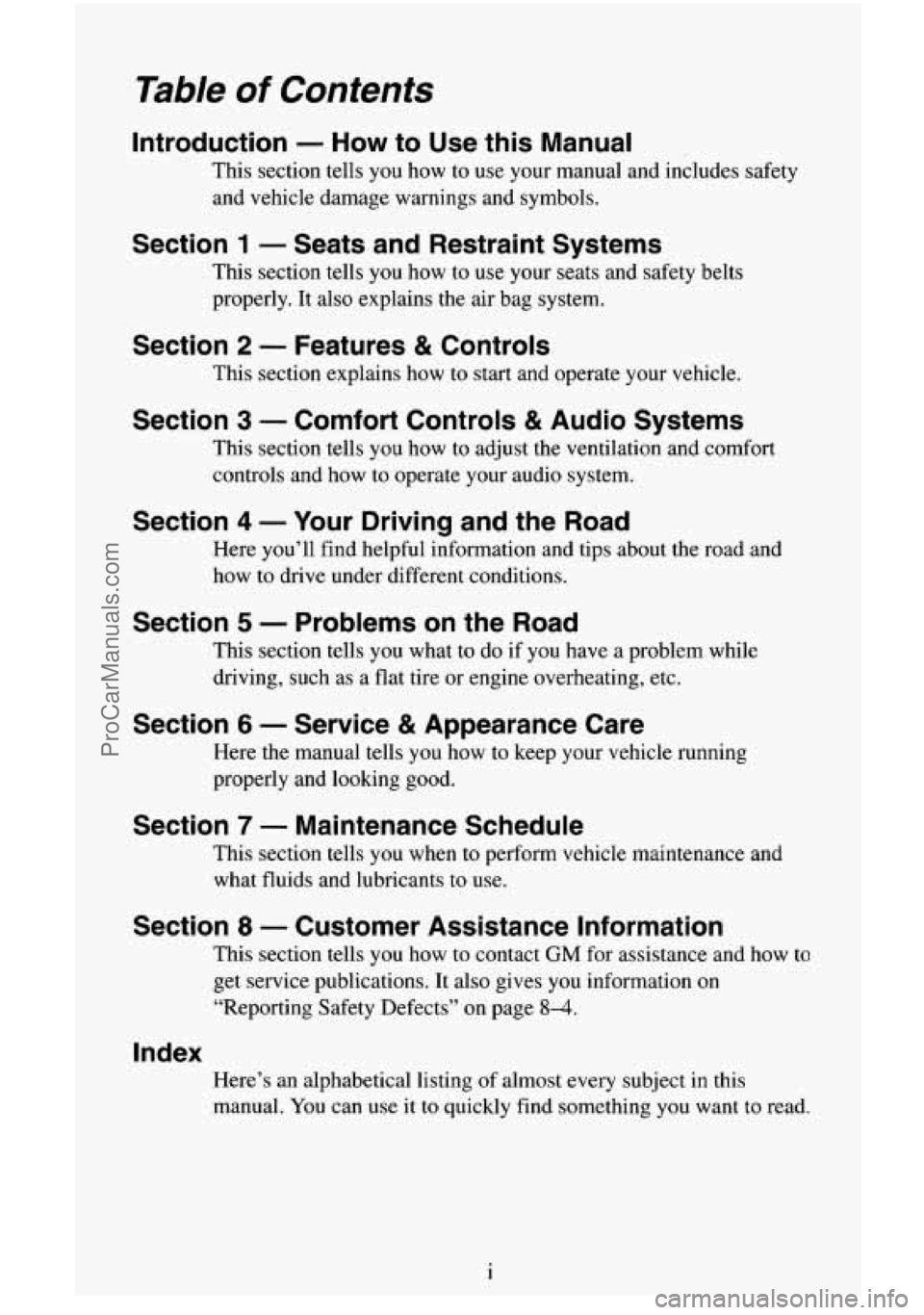CHEVROLET SUBURBAN 1996  Owners Manual Table of Contents 
Introduction - How to Use  this  Manual 
This  section  tells  you  how to use  your  manual  and  includes  safety 
and  vehicle  damage  warnings and symbols. 
Section 1 - Seats a