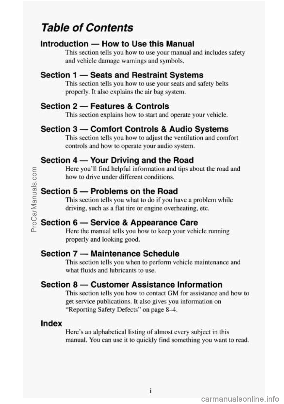 CHEVROLET SUBURBAN 1996  Owners Manual Table of Contents 
Introduction - How to Use  this  Manual 
This  section  tells  you  how to use  your  manual  and  includes  safety 
and  vehicle  damage  warnings and symbols. 
Section 1 - Seats a