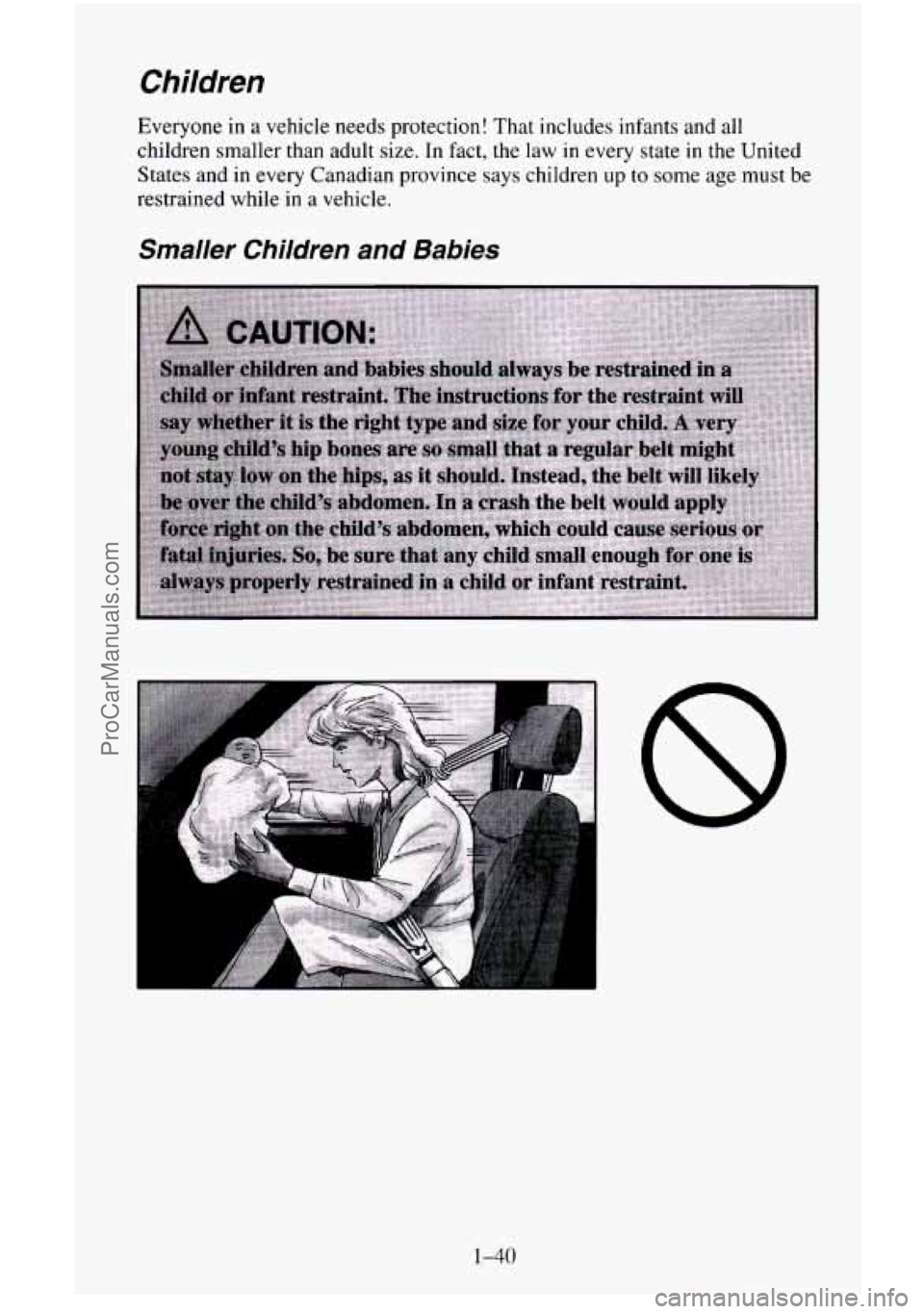 CHEVROLET SUBURBAN 1996 Workshop Manual Children
Everyone in a vehicle needs protection! That includes infants and all
children smaller than adult size. In fact, the law in every state in the United
States and in every Canadian pro CHEVROLET SUBURBAN 1996 Workshop Manual Children
Everyone in a vehicle needs protection! That includes infants and all
children smaller than adult size. In fact, the law in every state in the United
States and in every Canadian pro