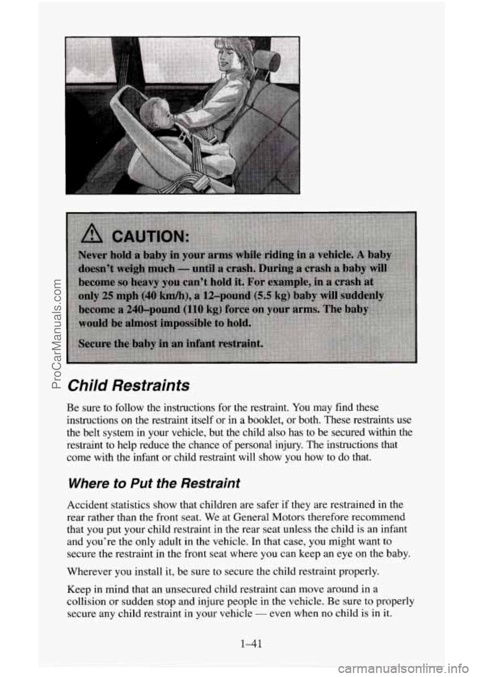 CHEVROLET SUBURBAN 1996  Owners Manual Child  Restraints 
Be sure to follow the instructions for the restraint. You may find these 
instructions on the restraint  itself or in a booklet, or  both. These restraints 
use 
the belt  system in