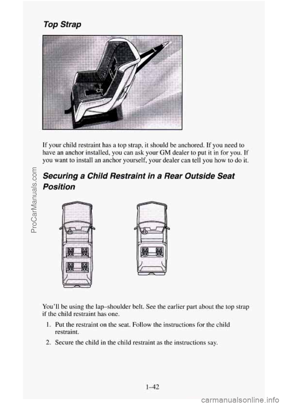 CHEVROLET SUBURBAN 1996 Workshop Manual Top Strap
If your child restraint has a top strap, it should be anchored. If you need to
have an anchor installed,
you can ask your GM dealer to put it in for you. If
you want to install CHEVROLET SUBURBAN 1996 Workshop Manual Top Strap
If your child restraint has a top strap, it should be anchored. If you need to
have an anchor installed,
you can ask your GM dealer to put it in for you. If
you want to install