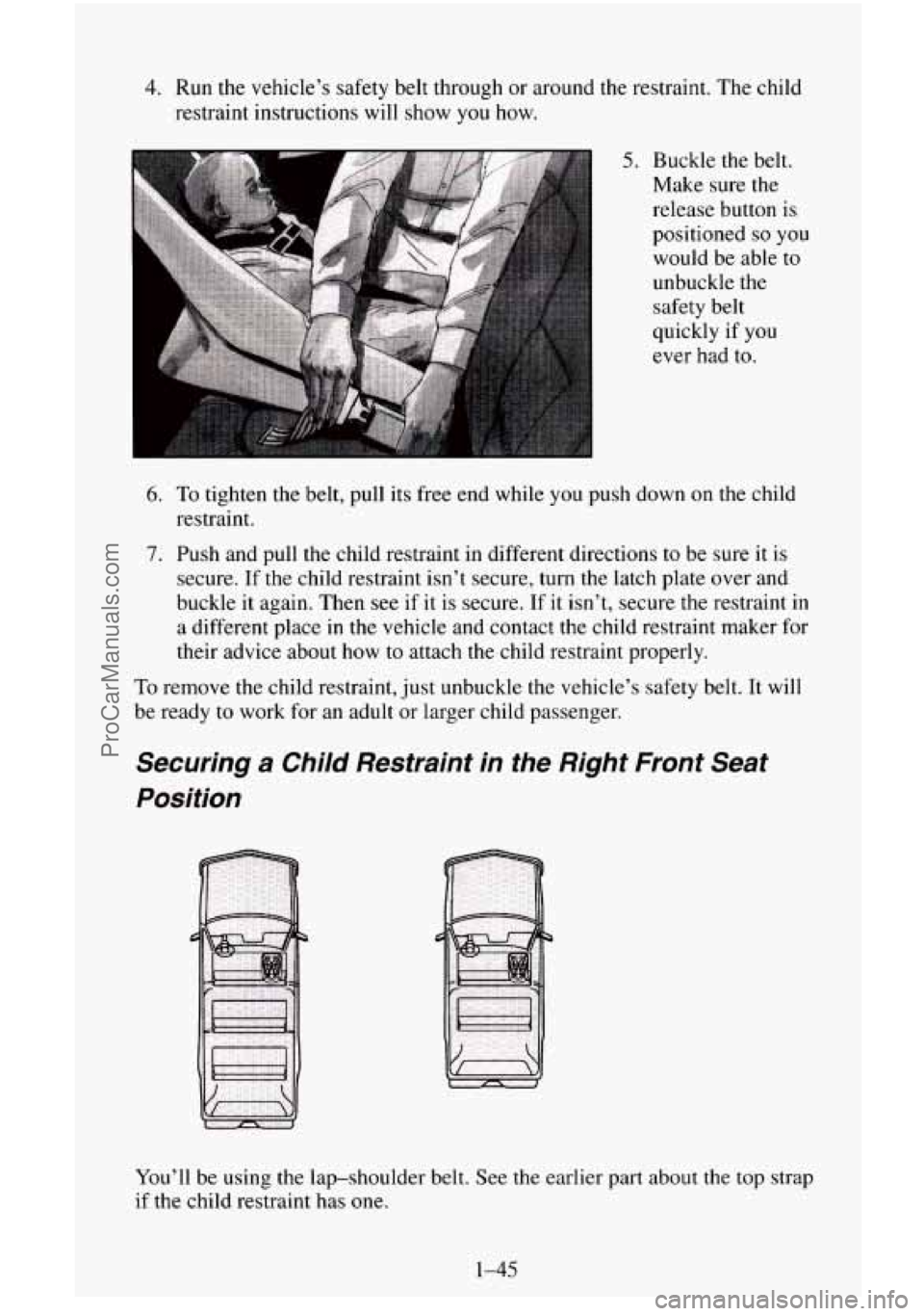 CHEVROLET SUBURBAN 1996  Owners Manual 4. Run the vehicle’s safety belt  through  or around the restraint.  The  child 
restraint  instructions  will show 
you how. 
5. Buckle the belt. 
Make sure the 
release button is 
positioned 
so y